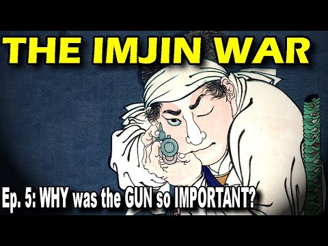 IMJIN WAR Ep. 5 - Why Was the Gun So Important?