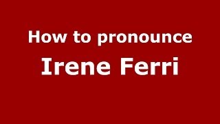How to pronounce Irene Ferri
