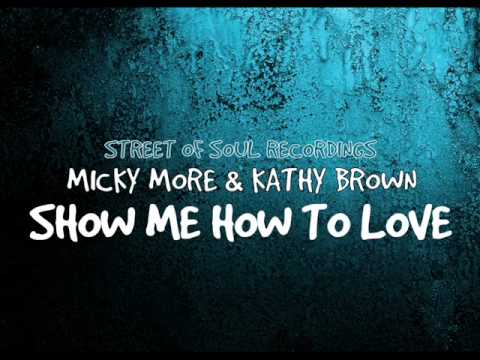 Micky More & Kathy Brown - Show Me How To Love
