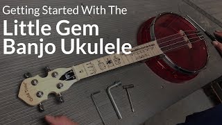 Getting Started With Your New Little Gem Banjo Ukulele