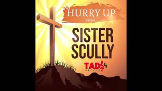 Sister Scully - Hurry Up
