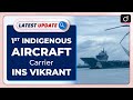 1st Indigenous Aircraft Carrier INS Vikrant - Latest Update l Drishti IAS English