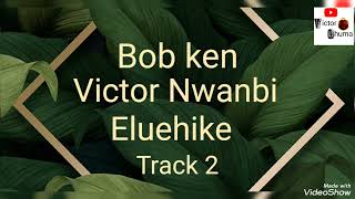 Download lagu Bob ken Victor Nwanbi Eluehike_____ Ulo-Ru-Ulo  (Track 2)      #ikamusic     #agbormusic  mp3