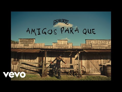 Oscar Ortiz - AMIGOS PARA QUÉ (Official Video)