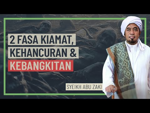 Syeikh Abu Zaki - 2 Fasa Kiamat, Kehancuran & Kebangkitan