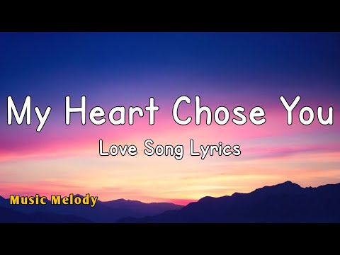 My Heart Chose You - Romantic Love Song (Lyrics) 😚