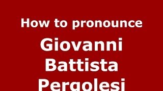 How to pronounce Giovanni Battista Pergolesi