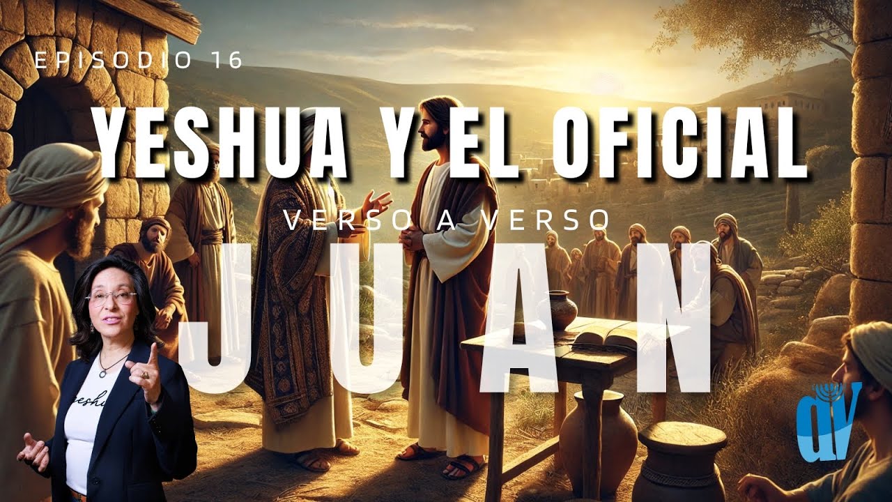 👉🏼[Ep. #16] Juan 4:43--54 🎥 Segundo Milagro en Cana: Yeshúa y el OFICIAL Real 👑✨ Juan verso a verso