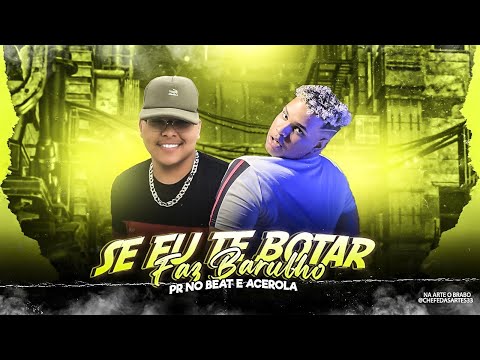 PR NO BEAT E ACEROLA - SE EU TE BOTAR, FAZ BARULHO - REMIX BREGA FUNK