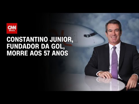 Morre Constantino Júnior, fundador da Gol, aos 57 anos | AGORA CNN
