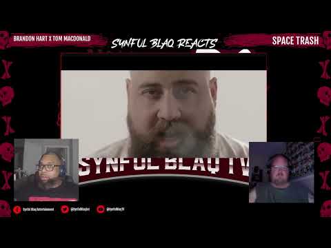 Synful Blaq Reacts - Brandon Hart x Tom MacDonald - Space Trash *REACTION*