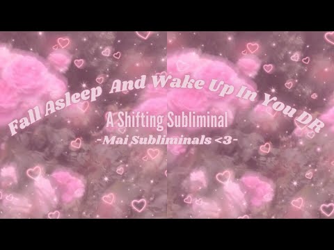 FALL ASLEEP AND WAKE UP IN YOUR DR! | SHIFTING SUBLIMINAL