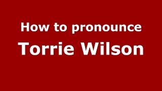How to pronounce Torrie Wilson