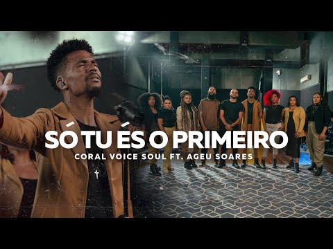 CORAL VOICE SOUL - SÓ TU ÉS O PRIMEIRO (CLIPE OFICIAL) FEAT. AGEU SOARES