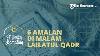 6 Amalan di Malam Lailatul Qadar yang Bisa Dilaksanakan Umat Muslim