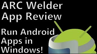 Chrome App Tutorial: ARC Welder - Running Android Apps on Windows PC&#39;s