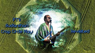 PT's Sudarshan Crop Circle Play ~ Revisited