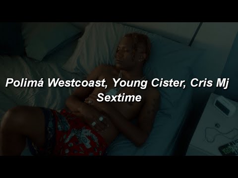Polimá Westcoast, Young Cister, Cris Mj - Sextime ❤️|| LETRA