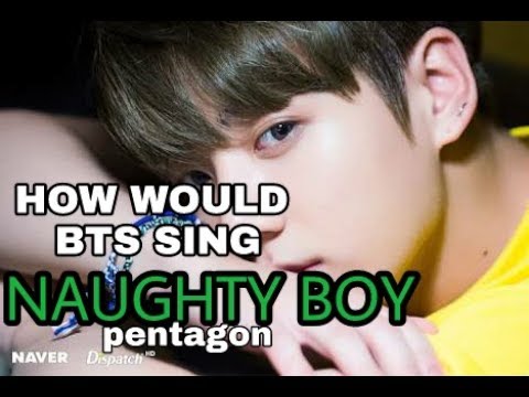 How Would BTS sing Naughty Boy - Pentagon