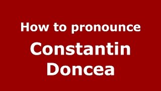 How to pronounce Constantin Doncea