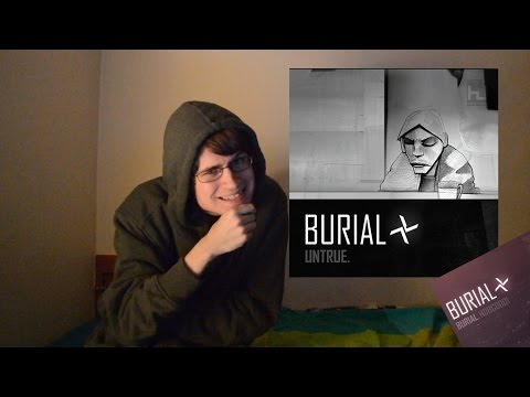 Burial - Untrue (and Burial - Burial, kinda) (Album Review)