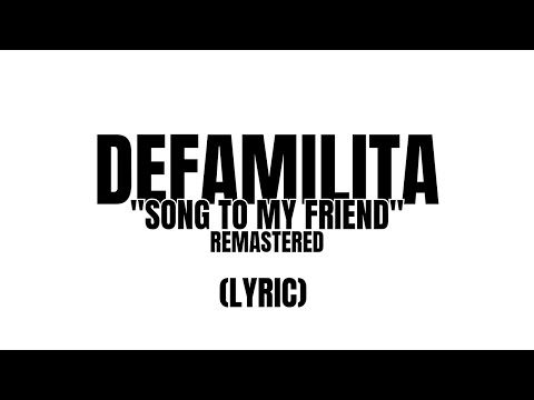 DEFAMILITA - SONG TO MY FRIEND REMASTERED (LYRIC)