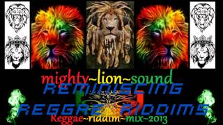 REGGAE RIDDIM REMINISCING!! MIXED IN APRIL 2013 BY MIGHTY-LION SOUND!!!
