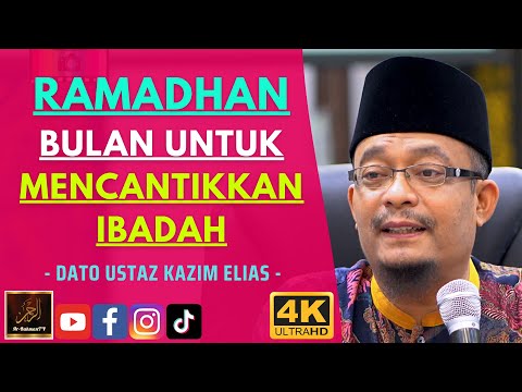 Dato Ustaz Kazim Elias - RAMADHAN BULAN UNTUK MENCANTIKKAN IBADAH