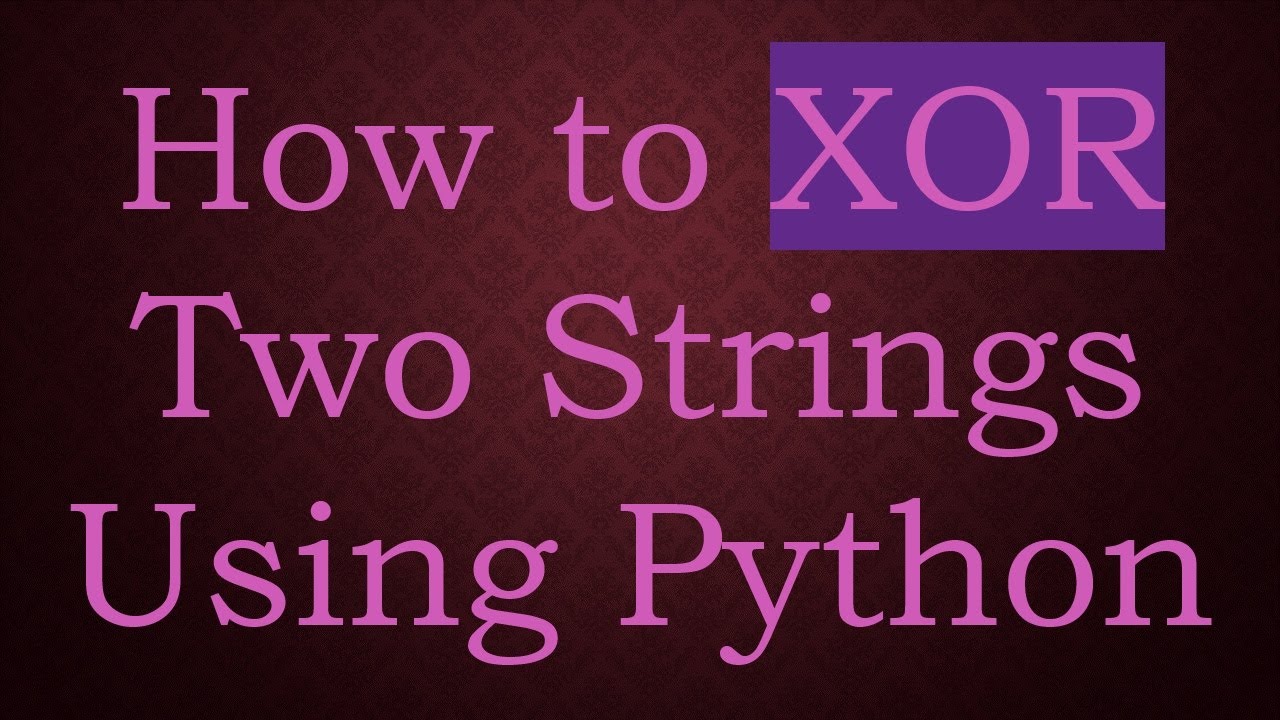 How to XOR Two Strings Using Python