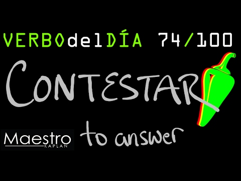 Verb of the day     CONTESTAR  – TO ANSWER    74/100