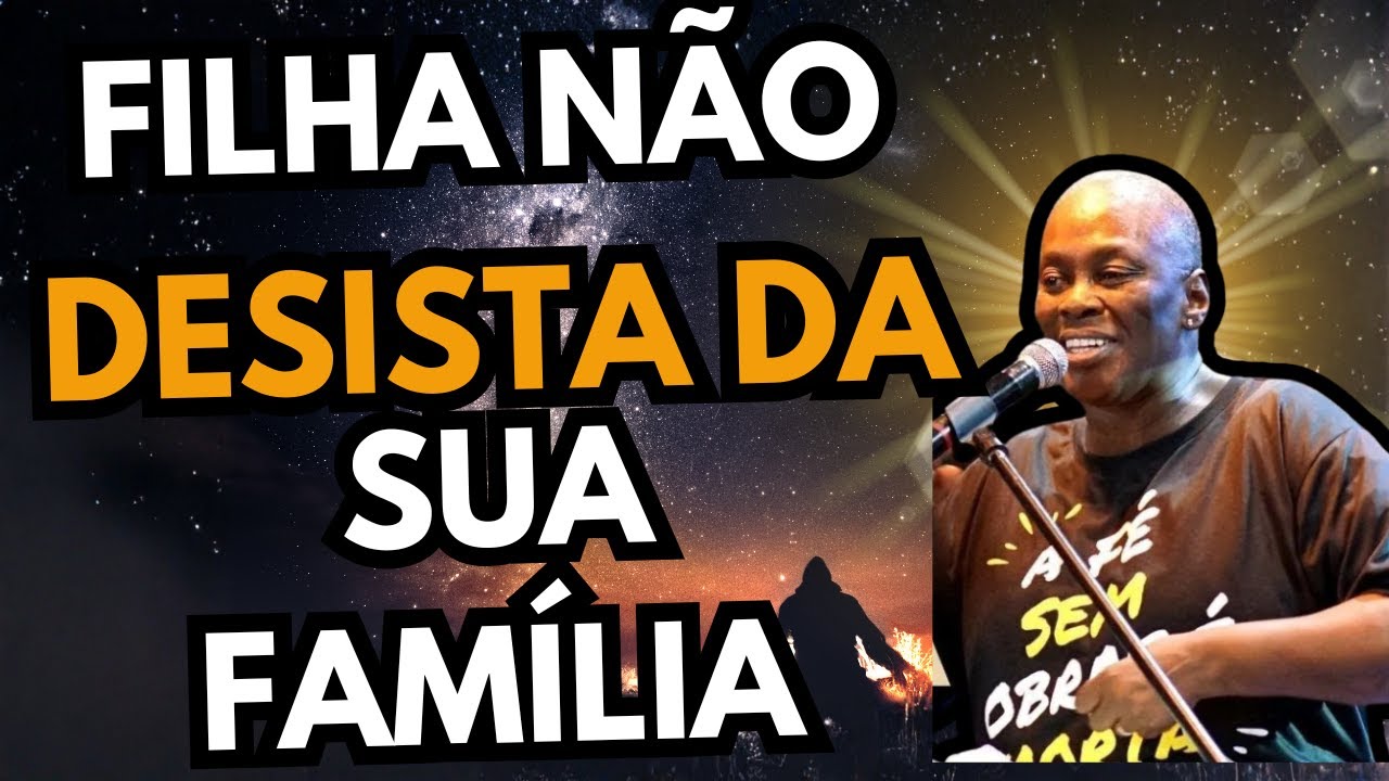 FILHA!! Não DESISTA da Sua FAMÍLIA - Pastora Sandra Alves 2025