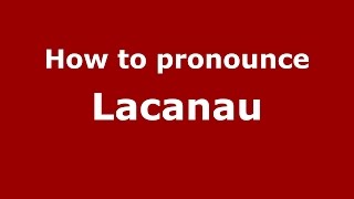 How to pronounce Lacanau