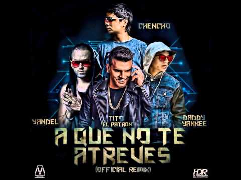 Tito El Bambino Ft Chencho, Yandel, & Daddy Yankee - A Que No Te Atreves Remix