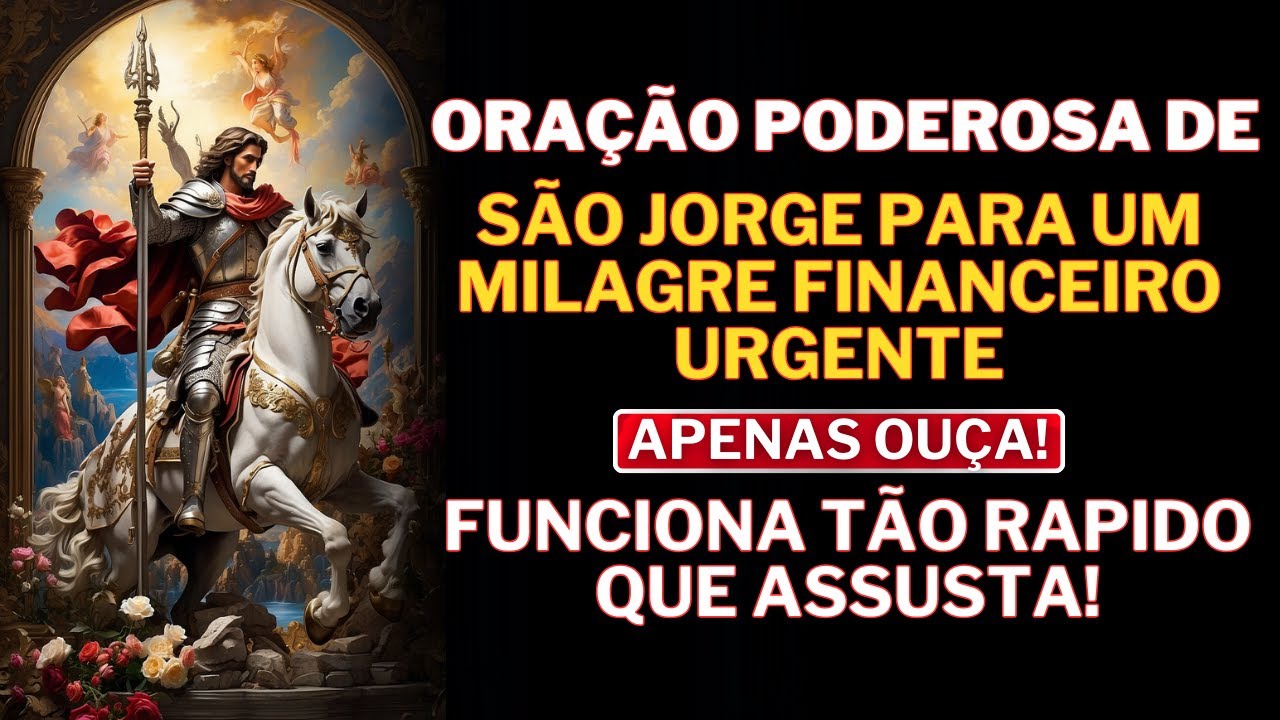 Oração Poderosa a São Jorge para Alcançar Milagre Financeiro Urgente FUNCIONA TÃO RAPIDO QUE ASSUSTA
