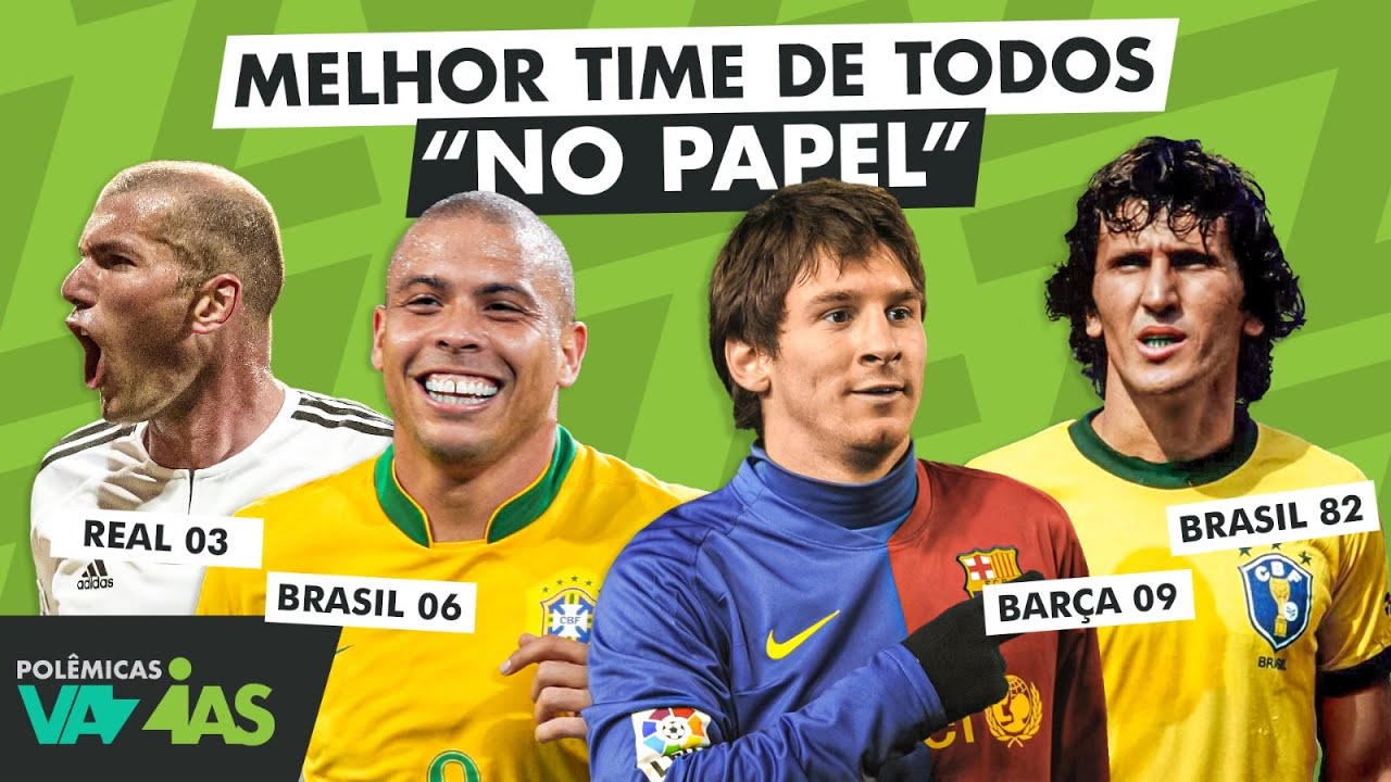 QUAL É O MELHOR TIME DA HISTÓRIA "NO PAPEL"? - POLÊMICAS VAZIAS #588