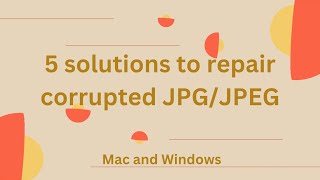 5 Solutions to Repair Corrupted JPG or JPEG Photos on Mac and Windows