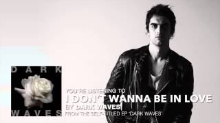 Dark Waves - I Don't Wanna Be In Love (Audio Stream)