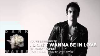 Dark Waves - I Don&#39;t Wanna Be In Love (Audio Stream)