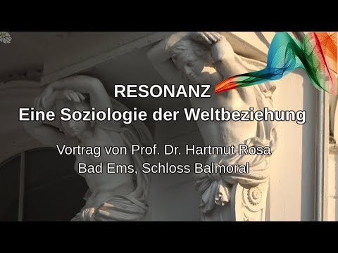 Prof. Dr. Hartmut Rosa / RESONANZ - Eine Soziologie der Weltbeziehung