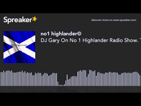 DJ Gary On No 1 Highlander Radio Show. The Best DJ In The World.You Have Heard The Rest Now Listen T