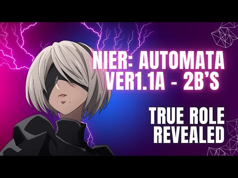 The Truth Behind 2B's Role - NieR: Automata Ver 1.1a Explained