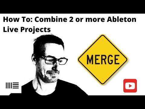 How To: Combine 2 or more Ableton Live Projects