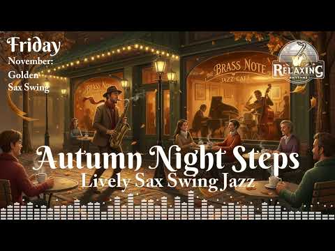 Friday: Autumn Night Steps – November: Golden Sax Swing [Lively Sax Swing Jazz]