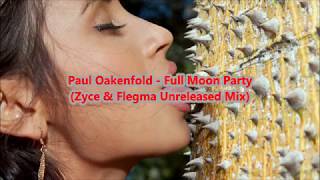 Paul Oakenfold -  Full Moon Party (Zyce & Flegma Unreleased Mix)