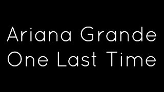 Ariana Grande - One Last Time Lyrics