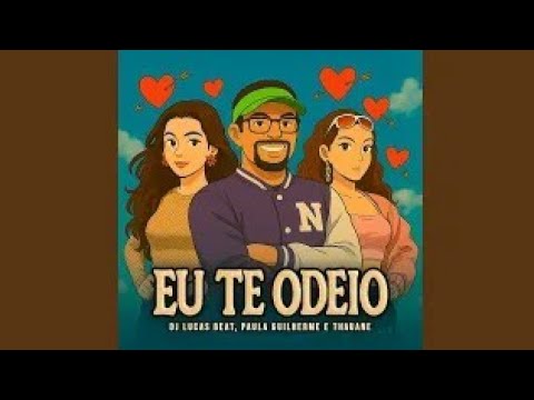 Eu Te Odeio Dj Lucas Beat, Paula Guilherme e Thauane