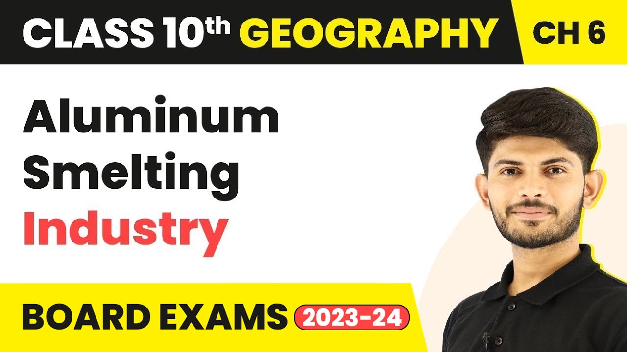 Aluminum Smelting Industry - Manufacturing Industries | Class 10 Geography Chapter 6 | 2024-25