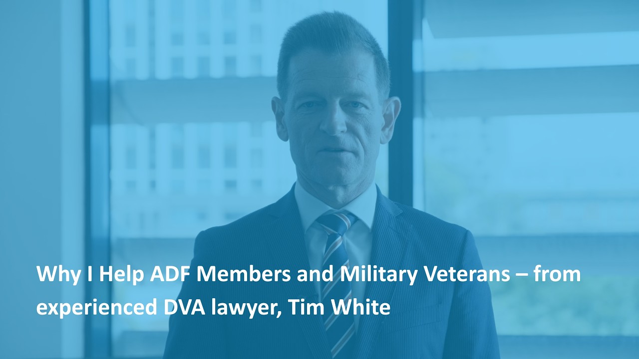 Why I Help ADF Members and Military Veterans – from experienced DVA lawyer, Tim White
