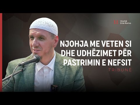 Njohja me veten si dhe udhëzimet për pastrimin e nefsit - Enis Rama
