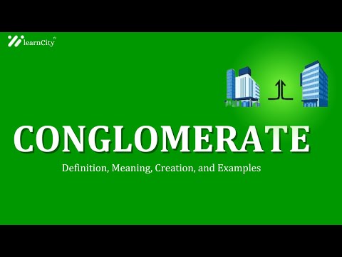 Conglomerate: Definition, Meaning, Creation, and Examples!